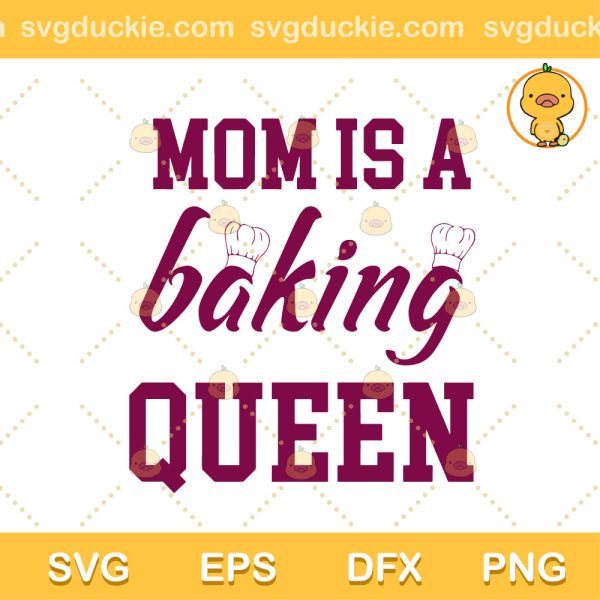 Mom Is A Baking Queen SVG, Baking Queen Funny Mom SVG, Mom's Kitchen SVG PNG EPS DXF