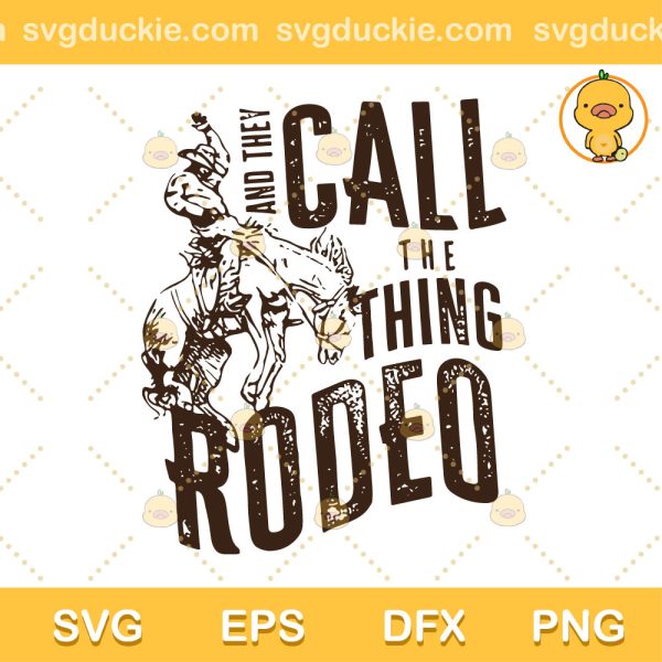 And They Call The Thing Rodeo SVG, Vintage Rodeo SVG, Saddle Up Buttercup SVG PNG EPS DXF