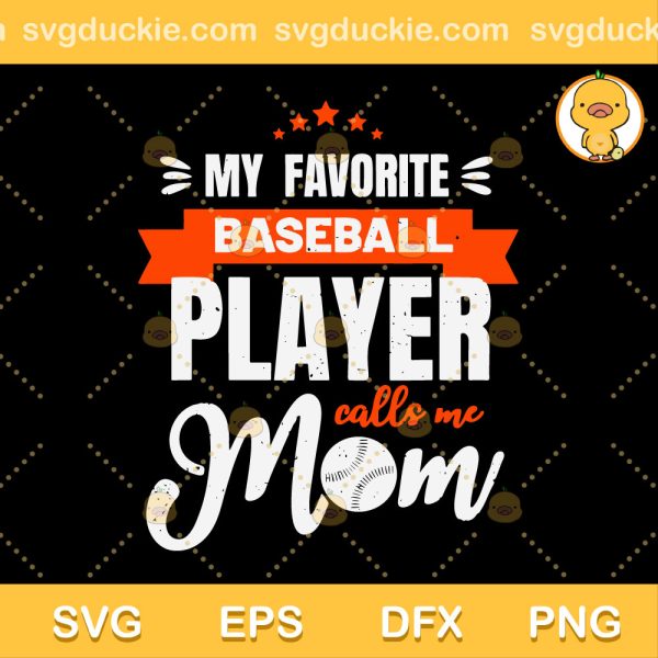 My Favorite Baseball Player Calls Me Mom SVG, Baseball Mom SVG, Mother Day SVG PNG EPS DXF