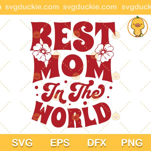Best Mom In The World SVG, Floral Happy Mothers Day SVG, Mom Life SVG PNG EPS DXF