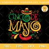 Cinco De Mayo SVG, Mexican Fiesta SVG, May 5th SVG PNG EPS DXF