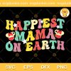 Happiest MAMA On Earth SVG, Matching Mouse Ears SVG, Colorful Family Trip SVG PNG EPS DXF