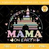 Happiest Mama On Earth SVG, Family Trip 2023 SVG, Happy Mothers Day SVG PNG EPS DXF