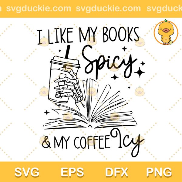 I Like My Books Spicy And Coffee Ice SVG, Skeleton Book SVG, Book Lover SVG PNG EPS DXF