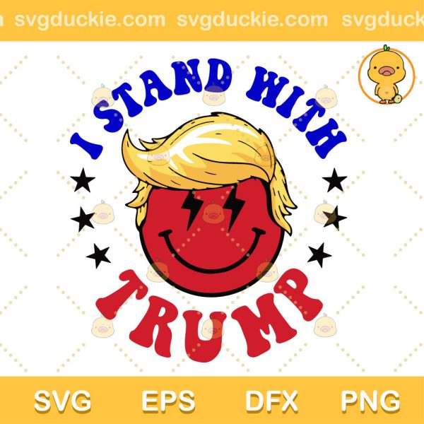 I Stand With Trump SVG, Trump Is Not Guilty SVG, Pro America SVG PNG EPS DXF