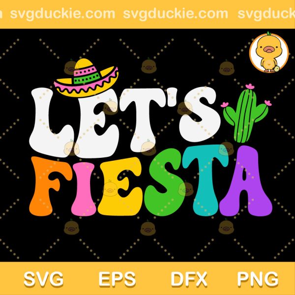 Let's Fiesta SVG, Cinco De Mayo SVG, Fiesta SVG PNG EPS DXF