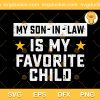 My Son In Law Is My Favorite Child SVG, My Son In Law SVG, Funny Quote SVG PNG EPS DXF