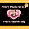 Pedro Pascal Is My Cool Slutty Daddy SVG, Pedro Pascal Is The Best Father SVG, Pedro Pascal Happy Fathers Day SVG PNG EPS DXF