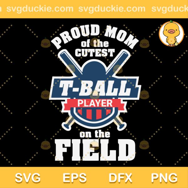 Proud Mom Of The Cutest T-ball SVG, Baseball Proud Mom SVG, Proud Mom SVG PNG EPS DXF