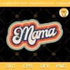Retro Vintage Mama SVG, Mama SVG, Mothers Day SVG PNG EPS DXF