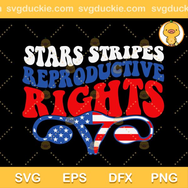 Stars Stripes Reproductive Rights SVG, Patriotic 4th Of July SVG, American Flag 4th Of July SVG PNG EPS DXF