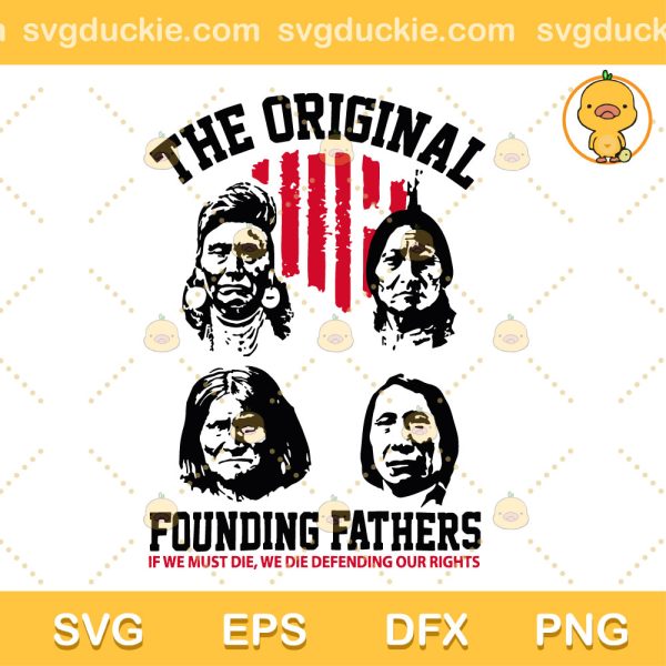 Original Founding Fathers SVG, The Original Founding Fathers Native American SVG, American SVG PNG EPS DXF