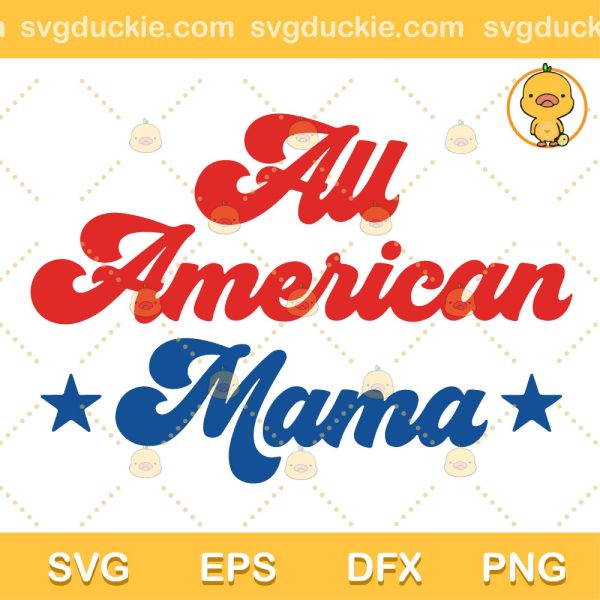 All American Mama SVG, 4th of July SVG, Fourth of July SVG PNG EPS DXF
