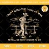I Dont Need The Laws Of Man Tyler Childers SVG, Quotes Skeleton SVG, Quotes Tyler Childers SVG PNG EPS DXF