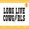 Long Live Cowgirls Country Music SVG, Long Live Cowgirls SVG, Country Music SVG PNG EPS DXF