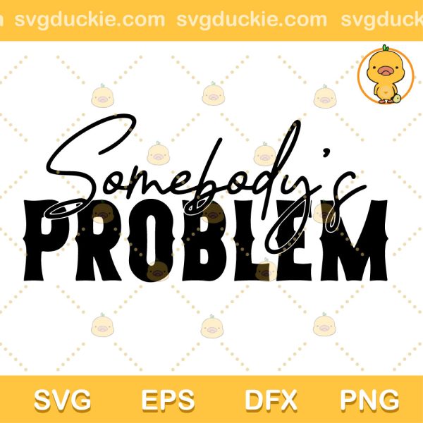 Somebodys Problem SVG, Morgan Wallen Song SVG, Morgan Wallen Song SVG PNG EPS DXF