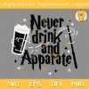 Never Drink And Apparate SVG, Gifts For Fans Of Harry Potter SVG, Harry Potter Movie SVG PNG EPS DXF