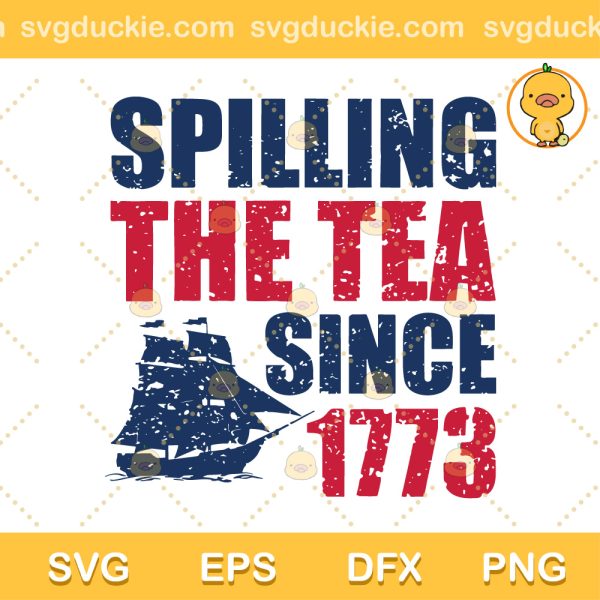 Spilling The Tea Since 1773 SVG, American Freedom SVG, Independence Day SVG PNG EPS DXF