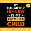 My Daughter Is My Favorite Child SVG, Funny Daughter SVG, Quotes Family SVG PNG EPS DXF