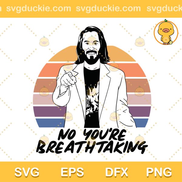Keanu Reeves SVG, You're Breathtaking (a Keanu Reeves meme) SVG, john Wick You Are Breathtaking SVG PNG EPS DXF