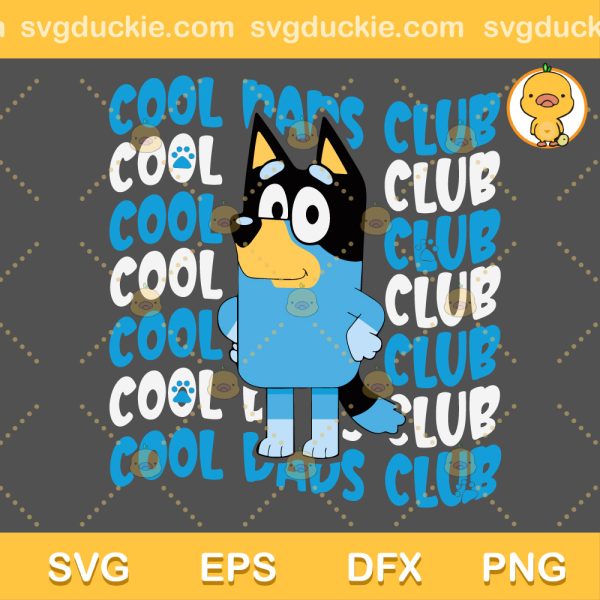 Bluey Cool Dads Club Funny Dad SVG, Bluey Cool Dads Club SVG, Bluey Happy Fathers Day SVG PNG EPS DXF