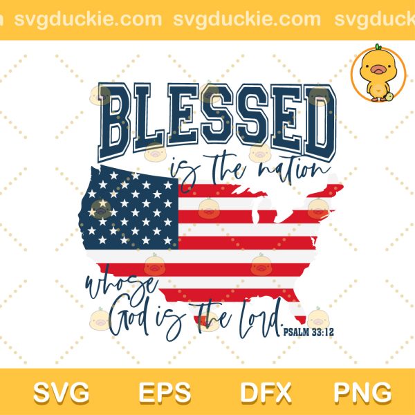 Christian 4th of July Blessed Is The Nation SVG, 4th of July Nation American SVG, 4th of July 2023 SVG PNG EPS DXF