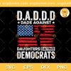 Dads Against Daughters Dating Democrats SVG, Funny Sarcastic Sayings SVG, D.D.A.D Funny SVG PNG EPS DXF
