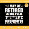 Firefighter Retirement SVG, Firefighter Retirement Quotes SVG, Firefighter Saying SVG PNG EPS DXF