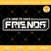 It's Good To Have Friends SVG, Guardians Of The Galaxy Vol 3 Trending SVG, Marvel Movie SVG PNG EPS DXF