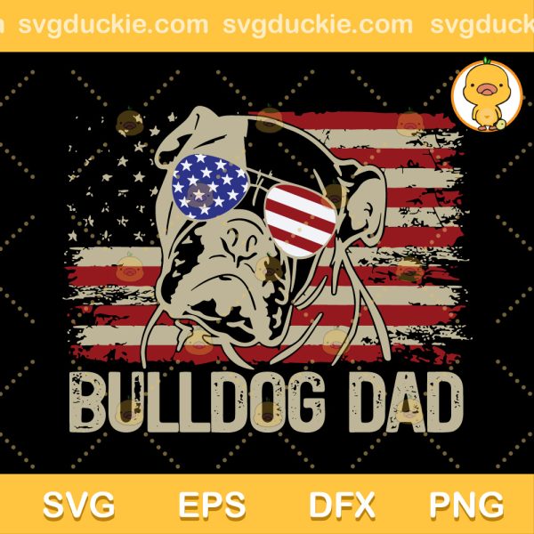 July 4th Bulldog Dad SVG, Funny Dog Dad SVG, 4th Of July SVG PNG EPS DXF