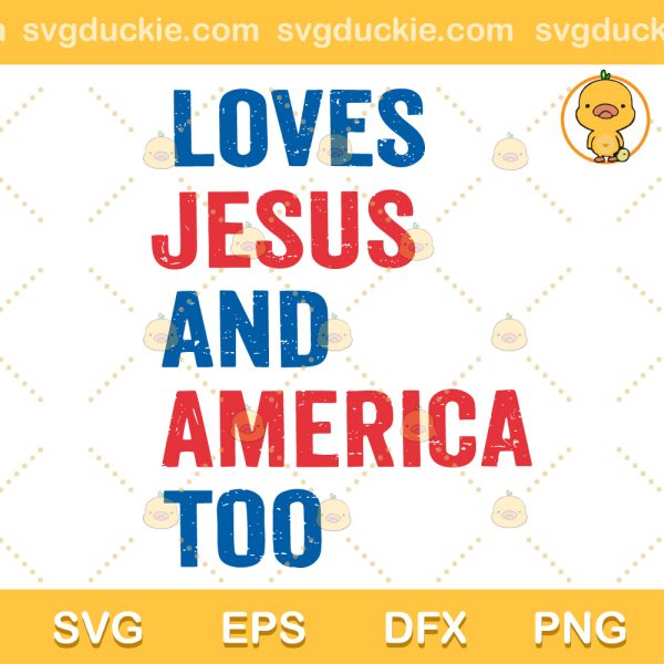 Loves Jesus And America Too SVG, Independence Day SVG, 4th Of July SVG PNG EPS DXF