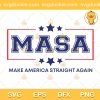 Masa Make America Straight Again SVG, President 2024 SVG, Masa American Flag SVG PNG EPS DXF