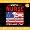 New You Nurse Your Awesome SVG, The Best Nurse SVG, Quotes Nurse SVG PNG EPS DXF