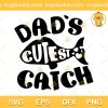 Dads Cutest Catch SVG, Reel Cool Dad SVG, Dad Fishing SVG PNG EPS DXF