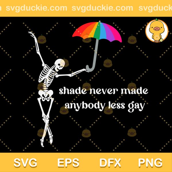 Shade Never Made Anybody Less Gay SVG, Pride Month Skeleton SVG, Skeleton LGBT SVG PNG EPS DXF