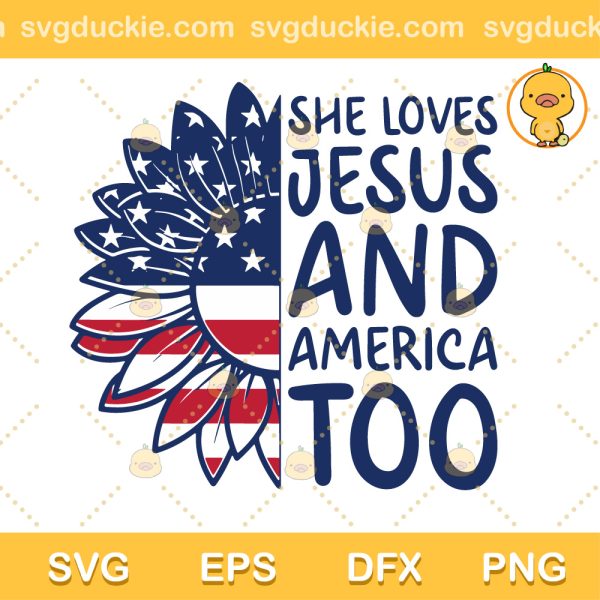 She Loves Jesus And America Too SVG, Happy 4th of July Christian SVG, Happy Independence Day America SVG PNG EPS DXF