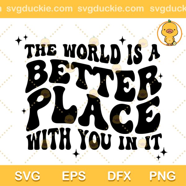 The World Is A Better Place With You In It SVG, Mental Health SVG, Kindness SVG PNG EPS DXF