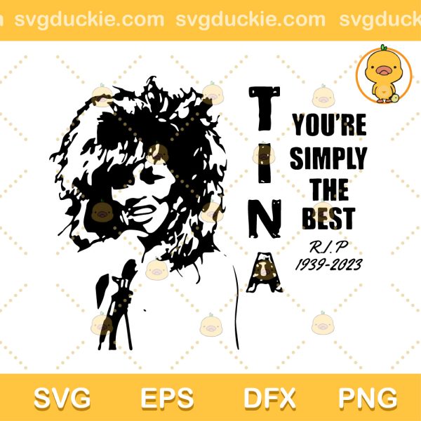 Tina Turner SVG, Tina You're Simply The Best Rip 1939-2023 SVG, Rip Tina Turner SVG PNG EPS DXF