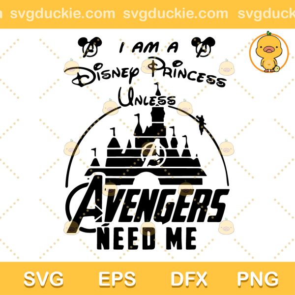 I Am A Princess Avengers Need Me SVG, Mickey Mouse Avengers SVG, Disney Unless SVG PNG EPS DXF