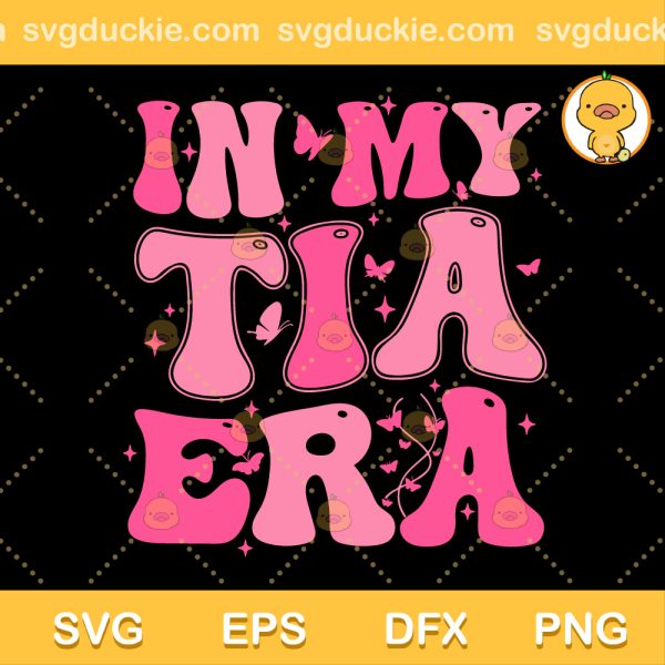 In My Tia Era SVG, Trendy Aunt Era SVG, Pink Era Bufterfly SVG PNG EPS DXF