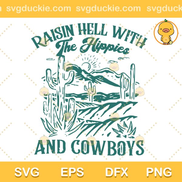 Raisin Hell With The Hippies And The Cowboys SVG, Hippies and Cowboys, Country Cowboys SVG PNG EPS DXF