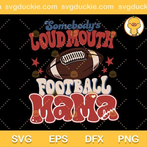 Somebodys Loud Mouth Football Mama SVG, Design For Moms Like Football SVG, Mama Like Football SVG PNG EPS DXF