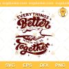 Artwords EBa SVG, Everthings Better When We're Together SVG, Better Together SVG PNG EPS DXF