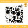 Funny Ghost Some Horrors In This House SVG, Three Some Horrors In The House SVG, Halloween Funny SVG PNG EPS DXF