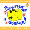 Mr PB 4 Governor SVG, Peanut Butter 4 Governor SVG, Cute Dog SVG PNG EPS DXF