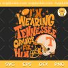 Tennessee Football SVG, Tennessee Orange For Him SVG, Design For Tennessee Football SVG PNG EPS DXF