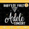 Babys First Adele Concert SVG, Adele Singer SVG, Adele Music Tour SVG PNG EPS DXF