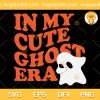 In My Cute Ghost Era SVG, Funny Ghost Halloween SVG, Boo Happy Halloween SVG PNG EPS DXF