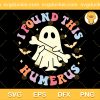 I Found This Humerus SVG, Ghost Love Humerus SVG, Ghost Happy Halloween SVG PNG EPS DXF