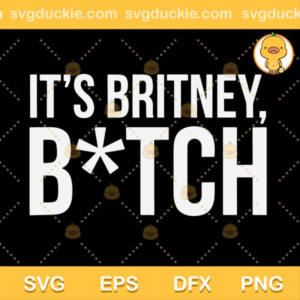 It's Britney Bitch SVG, Britney Spears Singer SVG, Design For Fans Of Singer Britney Spears SVG PNG EPS DXF